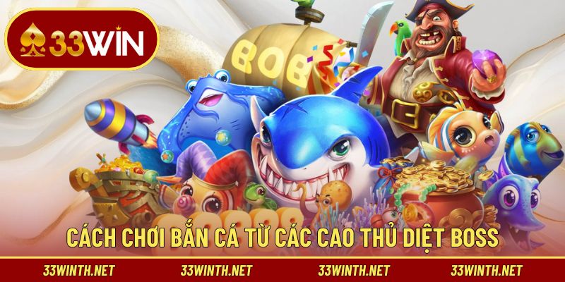Cách chơi bắn cá từ các cao thủ diệt boss