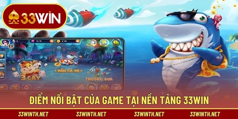Điểm nổi bật của game tại nền tảng 33WIN