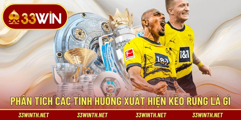 Phân tích các tình huống xuất hiện kèo rung là gì