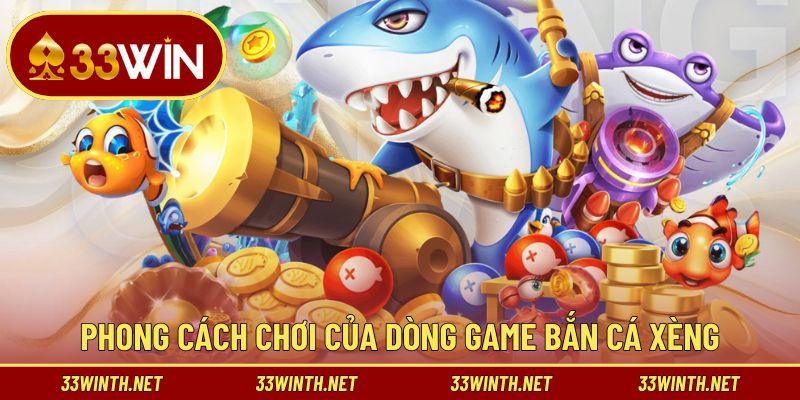 Khái quát về phong cách chơi của dòng game bắn cá xèng