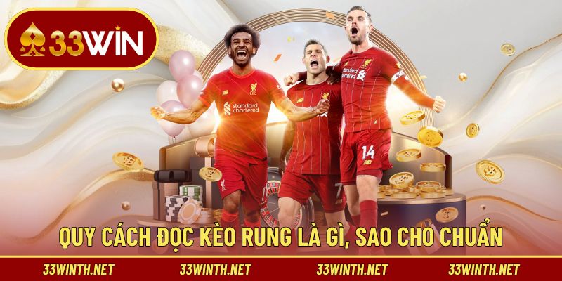 Quy cách đọc kèo rung là gì, sao cho chuẩn