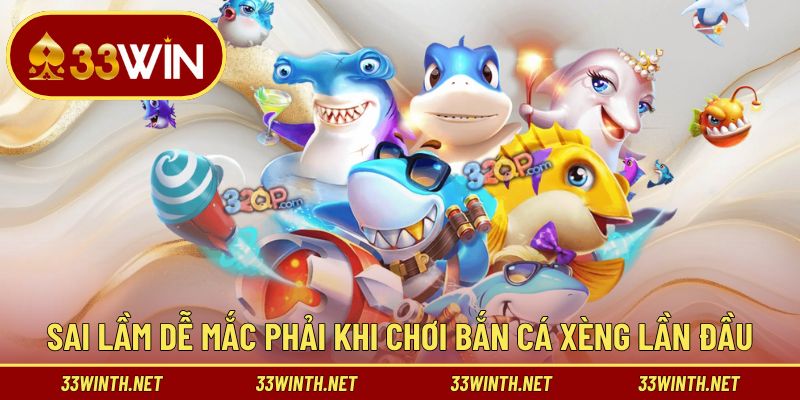 Các sai lầm dễ mắc phải khi chơi bắn cá xèng lần đầu