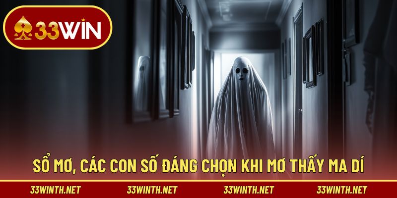 Sổ mơ, các con số đáng chọn khi mơ thấy ma dí