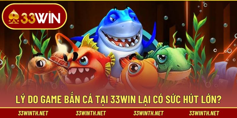 Nguyên nhân bắn cá tại nhà cái rất được yêu thích